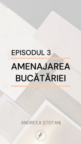 Episodul 3 – Amenajarea bucătăriei
