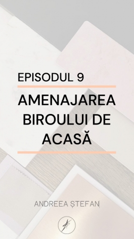 Episodul 9 - Amenajarea biroului de acasă